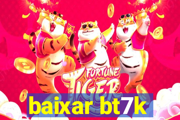 baixar bt7k